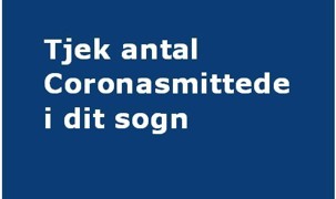 Tjek antal Coronasmittede i dit sogn Tjek antal Coronasmittede i dit sogn
